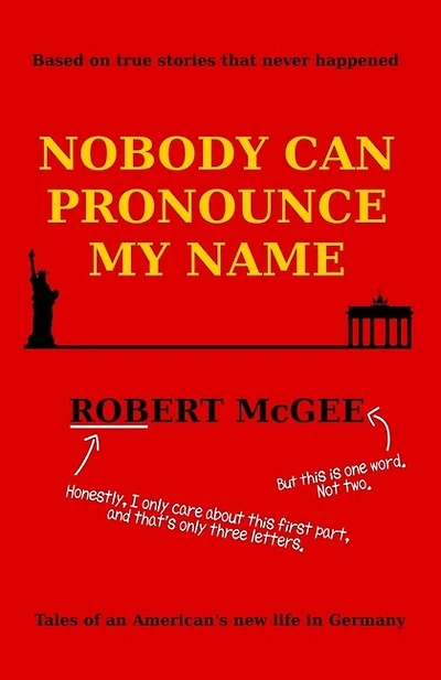 Nobody Can Pronounce My Name: An American's New Life in Germany