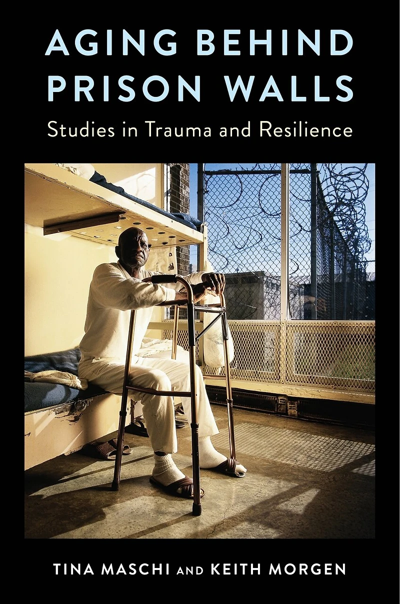 Aging Behind Prison Walls: Studies Trauma and Resilience