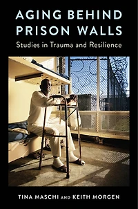 Aging Behind Prison Walls: Studies Trauma and Resilience