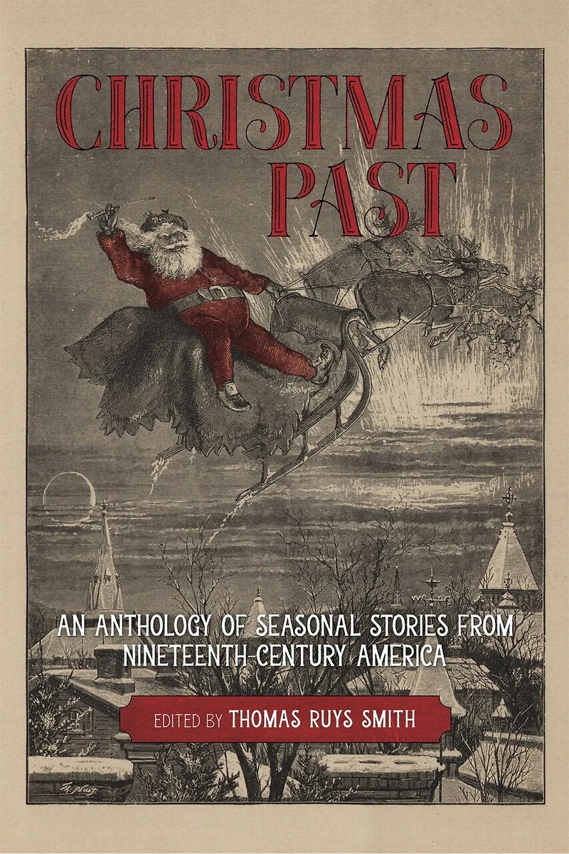Christmas Past: An Anthology Of Seasonal Stories From Nineteenth-century America