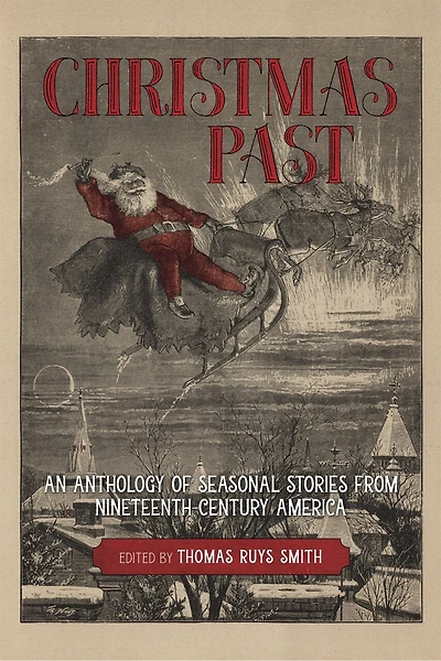 Christmas Past: An Anthology Of Seasonal Stories From Nineteenth-century America