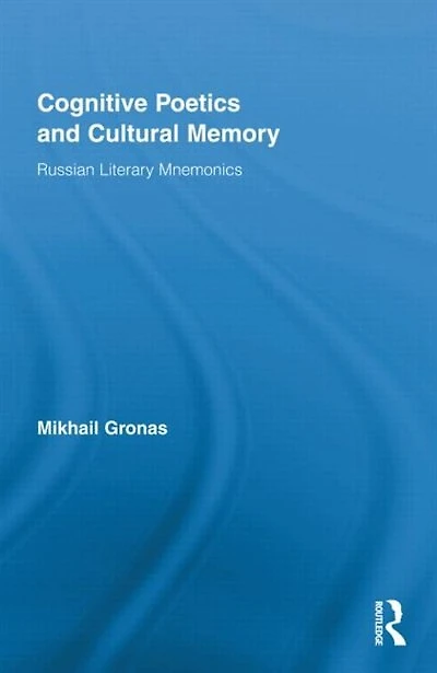 Cognitive Poetics And Cultural Memory: Russian Literary Mnemonics