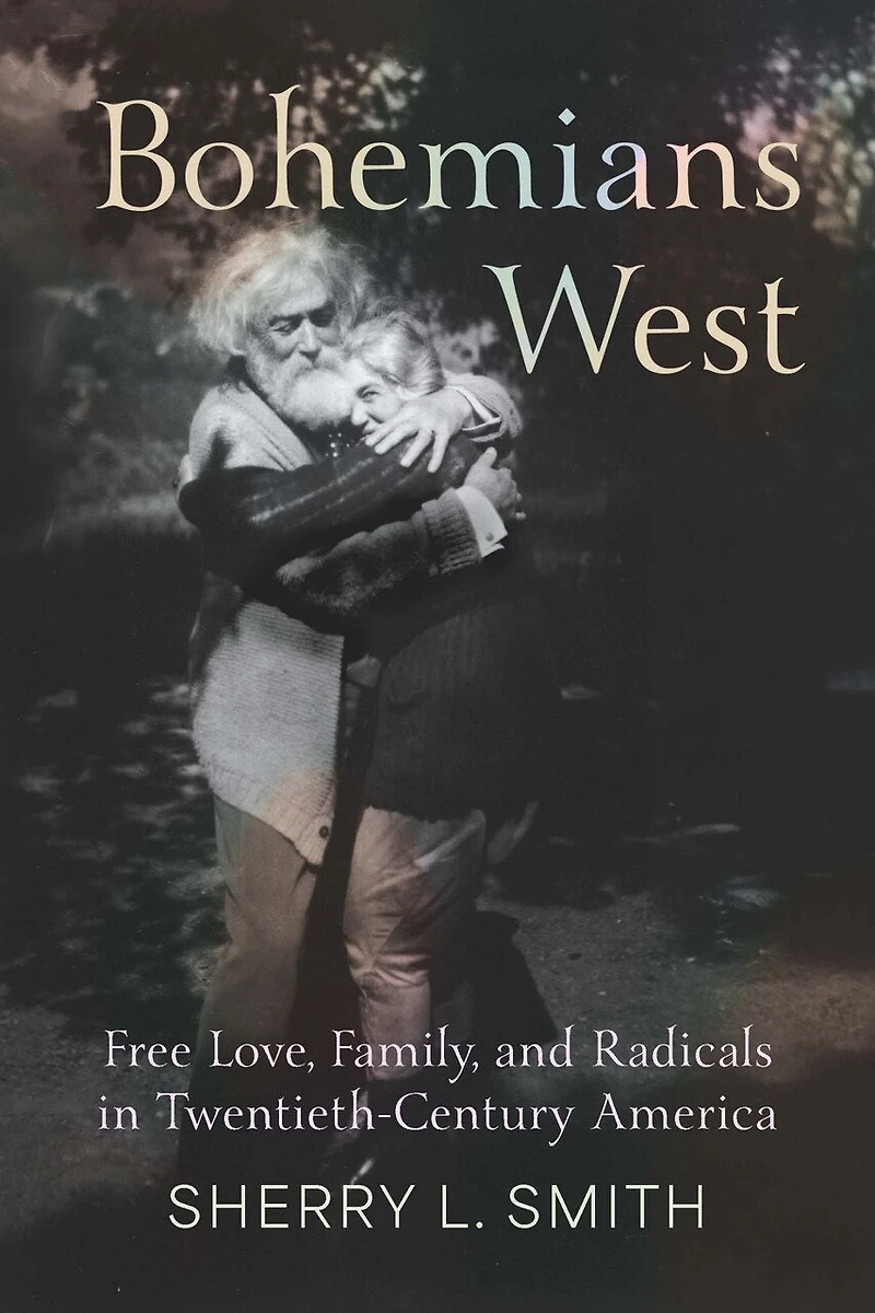 Bohemians West: Free Love, Family, and Radicals Twentieth-Century America