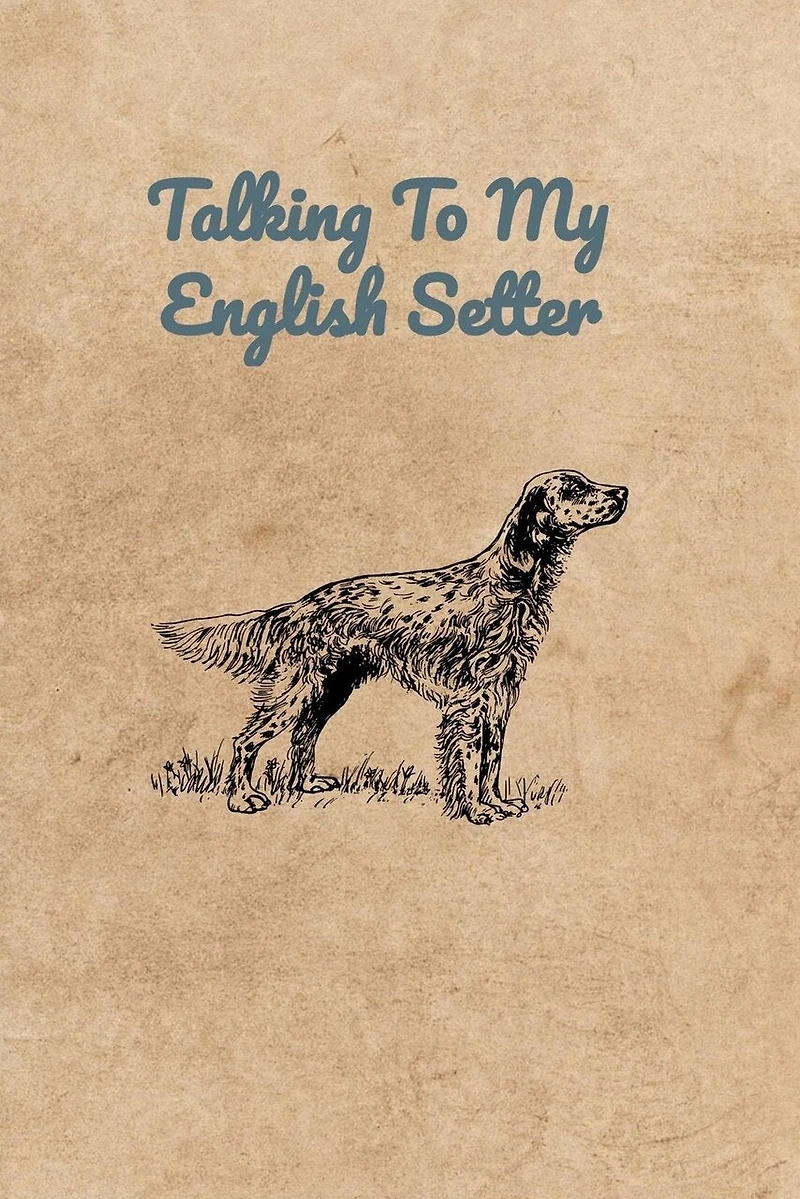Talking To My English Setter