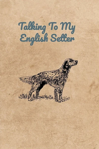 Talking To My English Setter
