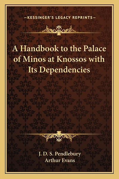 A Handbook to the Palace of Minos at Knossos with Its Dependencies