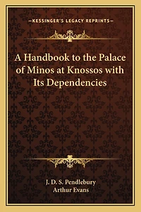 A Handbook to the Palace of Minos at Knossos with Its Dependencies