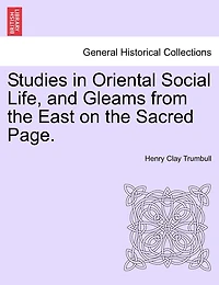 Studies In Oriental Social Life, And Gleams From The East On The Sacred Page.