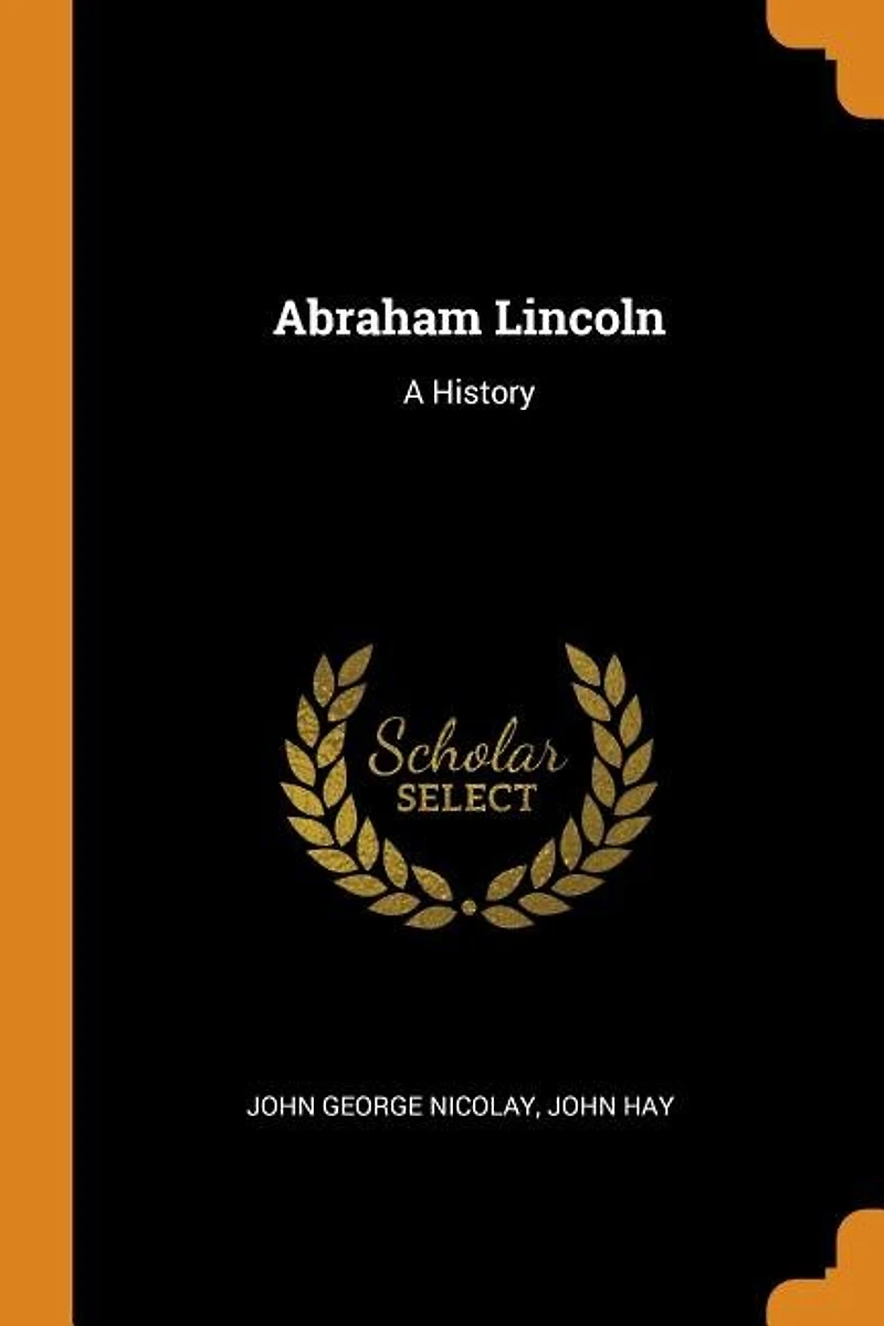 Abraham Lincoln: A History