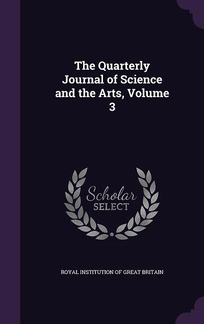 The Quarterly Journal of Science and the Arts, Volume 3