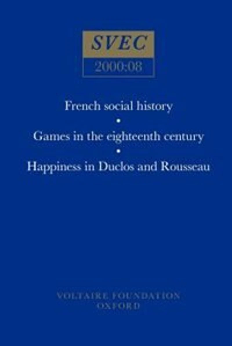 French Social History; Games In The Eighteenth Century; Happiness In Duclos And Rousseau