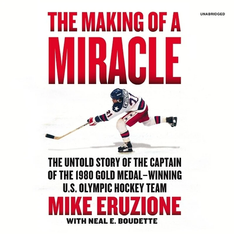 the Making of a Miracle: Untold Story Captain 1980 Gold Medal–Winning U.S. Olympic Hockey Team