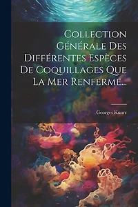 Collection Générale Des Différentes Espèces De Coquillages Que La Mer Renferme