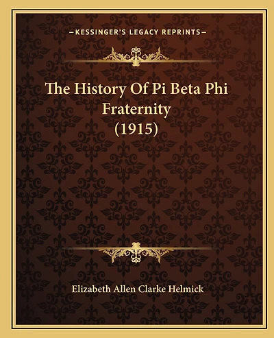 The History Of Pi Beta Phi Fraternity (1915)
