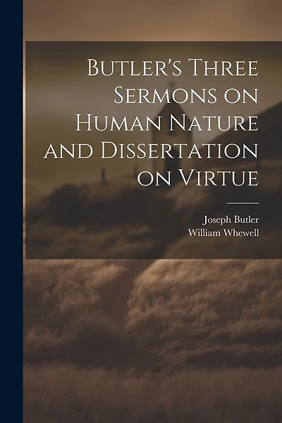 Butler's Three Sermons on Human Nature and Dissertation on Virtue