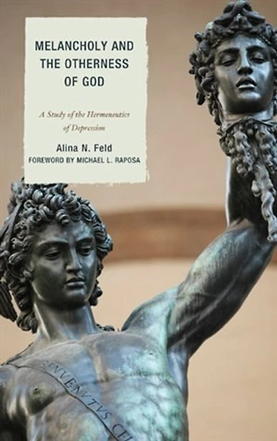 Melancholy and the Otherness of God: A Study Genealogy, Hermeneutics, Therapeutics Depression