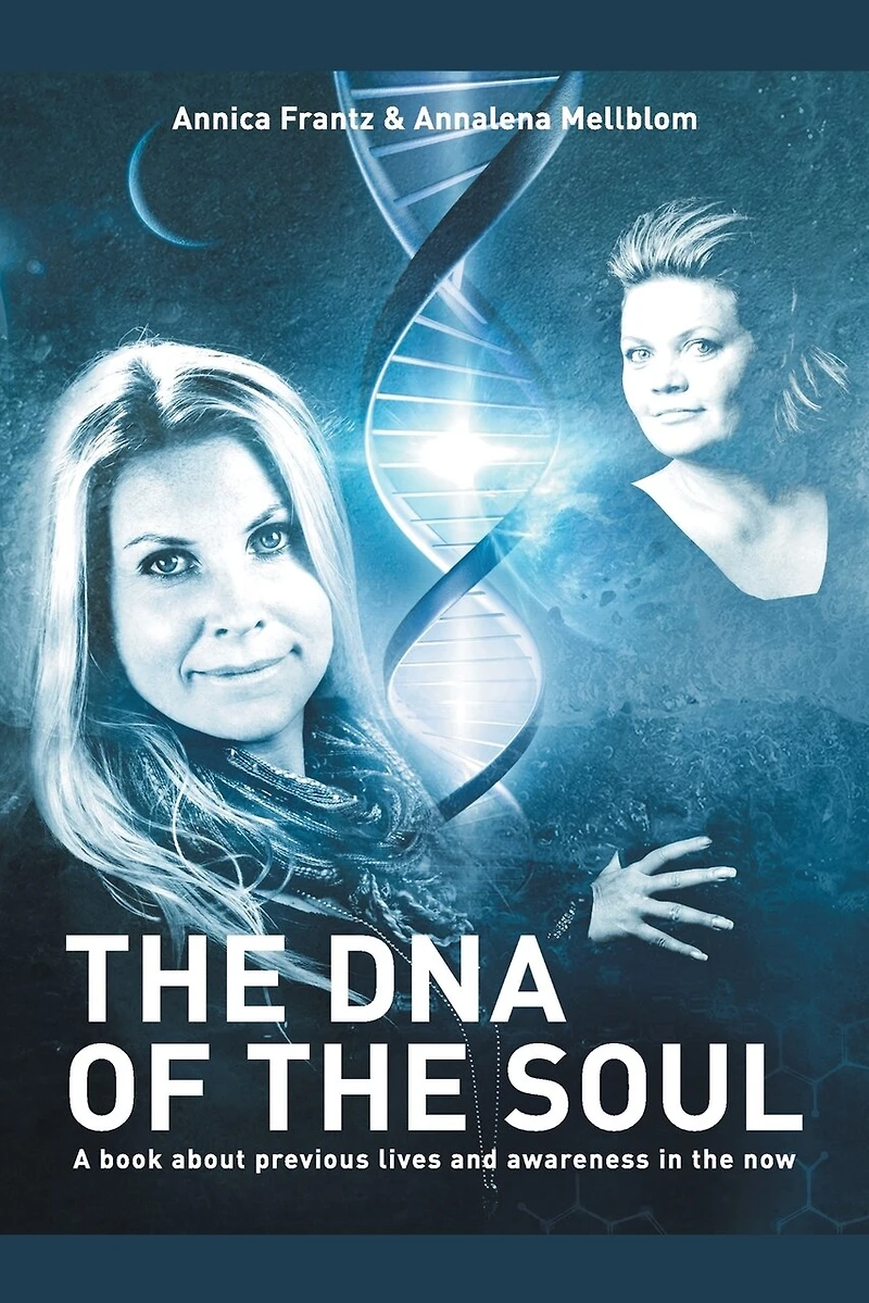 The Dna Of Soul: A Book About Previous Lives And Awareness Now