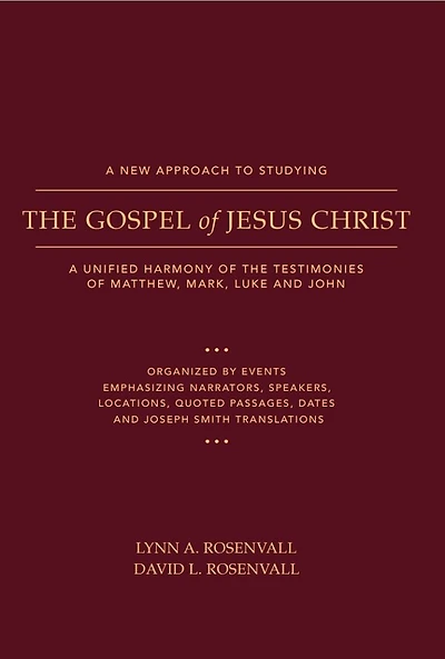 A New Approach to Studying the Gospel of Jesus Christ: A Unified Harmony of the Testimonies of Matthew, Mark, Luke, and John