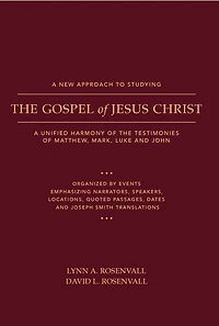 A New Approach to Studying the Gospel of Jesus Christ: A Unified Harmony of the Testimonies of Matthew, Mark, Luke, and John