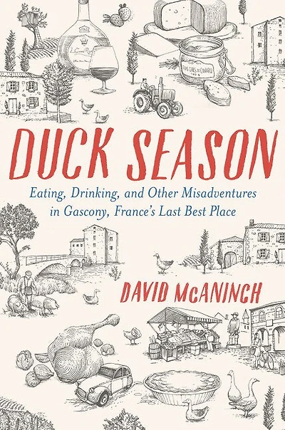 Duck Season: Eating, Drinking, And Other Misadventures Gascony--france's Last Best Place