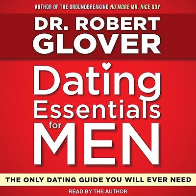 Dating Essentials for Men Lib/E: The Only Guide You Will Ever Need