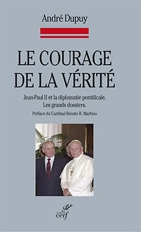 Le courage de la vérité: Jean-Paul II et la diplomatie pontificale