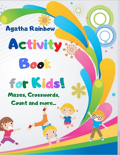 Activity Book for Kids!: Mazes, Crosswords, Count and more... Age 4-8
