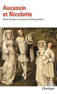 Aucassin et Nicolette: chantefable du XIIIe siècle
