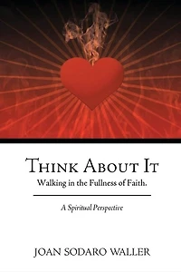 Think About It: Walking In The Fullness Of Faith. A Spiritual Perspective