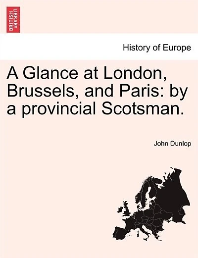 A Glance At London, Brussels, And Paris: By A Provincial Scotsman.