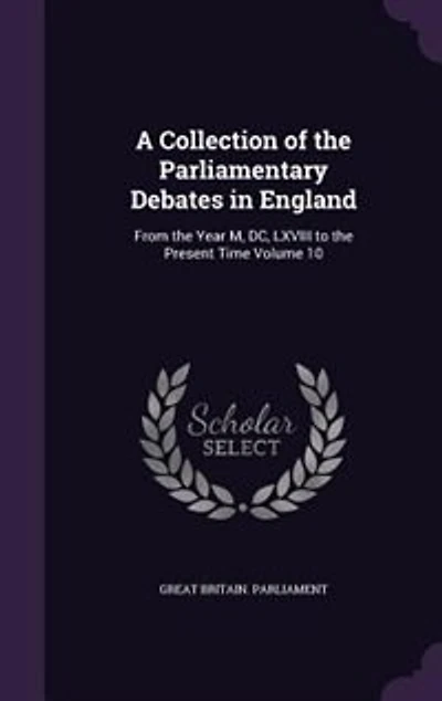A Collection of the Parliamentary Debates in England: From the Year M, DC