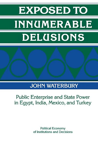 Exposed to Innumerable Delusions: Public Enterprise and State Power Egypt, India, Mexico, Turkey