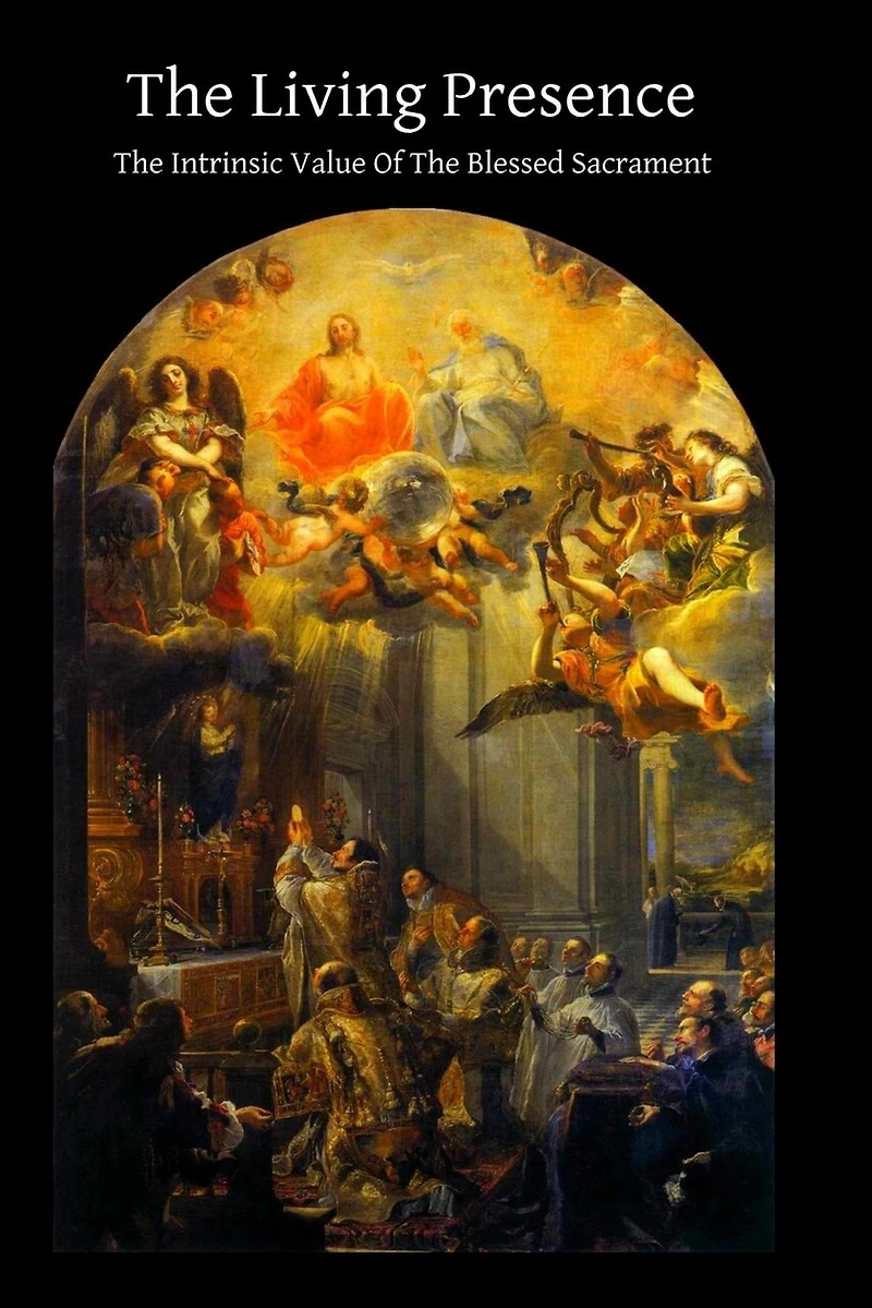 The Living Presence The Intrinsic Value Of The Blessed Sacrament