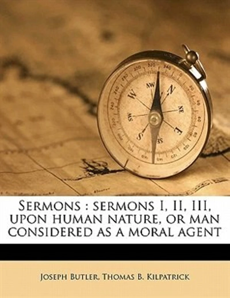 Sermons: Sermons I., II., III., Upon Human Nature, or Man Considered as a Moral Agent (Classic Reprint)
