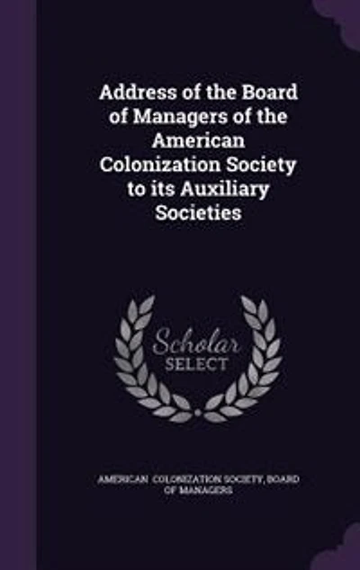 Address of the Board Managers American Colonization Society to its Auxiliary Societies