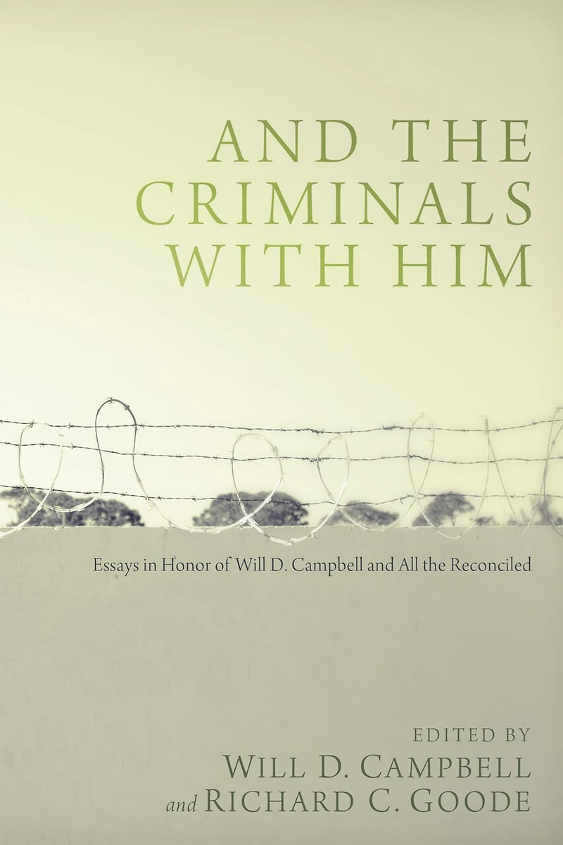 and the Criminals with Him: Essays Honor of Will D. Campbell All Reconciled