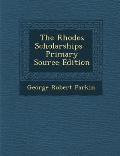 The Rhodes Scholarships - Primary Source Edition