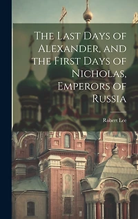 The Last Days of Alexander, and the First Days of Nicholas