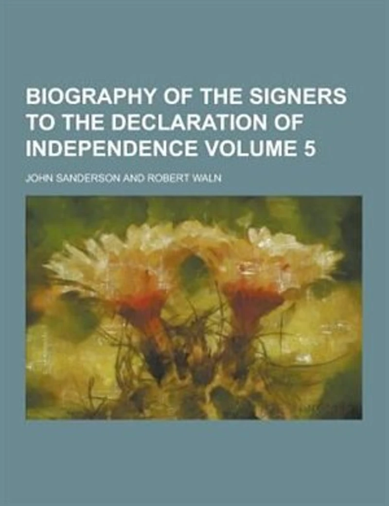 Biography of the Signers to Declaration Independence, Vol. 5 (Classic Reprint)