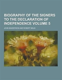Biography of the Signers to Declaration Independence, Vol. 5 (Classic Reprint)