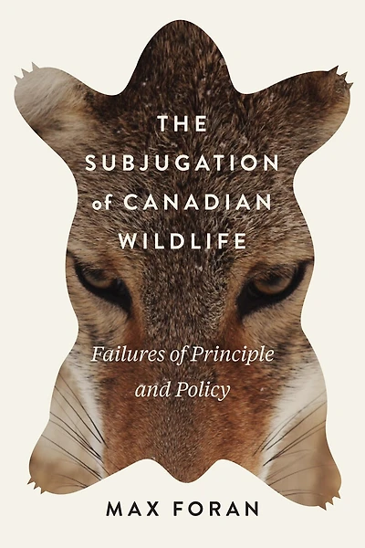 The Subjugation of Canadian Wildlife: Failures Principle and Policy