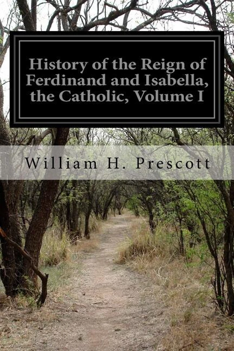 History Of The Reign Of Ferdinand And Isabella, The Catholic, Volume I