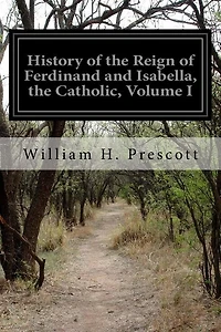 History Of The Reign Of Ferdinand And Isabella, The Catholic, Volume I
