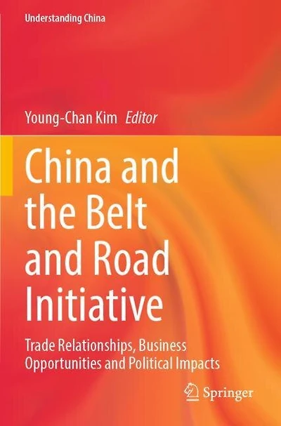 China and the Belt and Road Initiative: Trade Relationships, Business Opportunities and Political Impacts