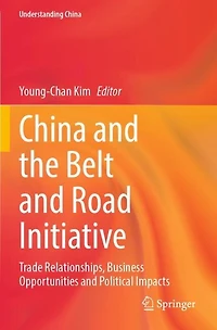 China and the Belt and Road Initiative: Trade Relationships, Business Opportunities and Political Impacts