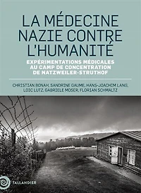 La médecine nazie contre l'humanité: expérimentations médicales au camp de concentration de Natzweiler-Struthof