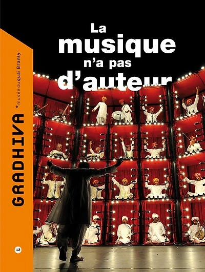 Gradhiva au Musée du quai Branly-Jacques Chirac : revue d'histoire et d'archives de l'anthropologie, n°12. La musique n'a pas d'auteur