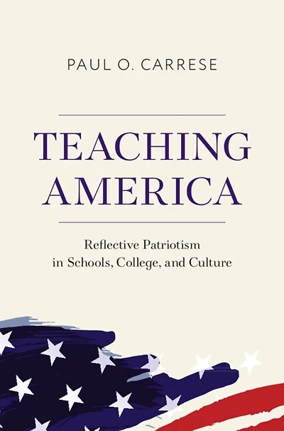 Teaching America: Reflective Patriotism Schools, College, and Culture