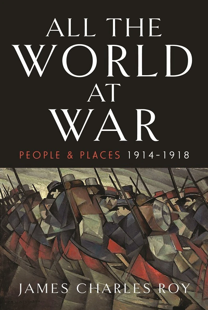 ALL THE WORLD AT WAR: People and Places, 1914-1918