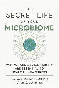 The Secret Life of Your Microbiome: Why Nature and Biodiversity are Essential to Health Happiness